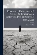 Cover: Elementi Di Morale E Cenni Di Economia Politica Per Le Scuole Normali - Nabu Press