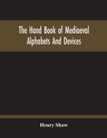 Cover: The Hand Book Of Mediaeval Alphabets And Devices - ALPHA EDITION