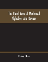 Enlarge image Cover: The Hand Book Of Mediaeval Alphabets And Devices - ALPHA EDITION