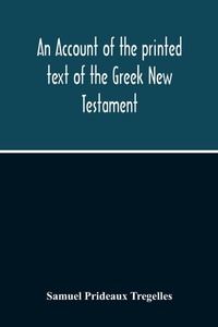 Enlarge image Cover: An Account Of The Printed Text Of The Greek New Testament - ALPHA EDITION
