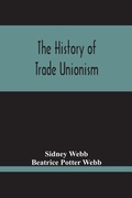 Cover: The History Of Trade Unionism - ALPHA EDITION