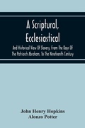 Cover: A Scriptural, Ecclesiastical, And Historical View Of Slavery, From The Days Of The Patriarch Abraham, To The Nineteenth Century - ALPHA EDITION