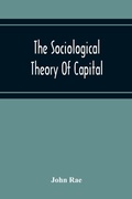 Cover: The Sociological Theory Of Capital; Being A Complete Reprint Of The New Principles Of Political Economy, 1834 - ALPHA EDITION