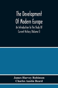Enlarge image Cover: The Development Of Modern Europe; An Introduction To The Study Of Current History (Volume I) - ALPHA EDITION