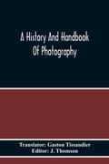 Cover: A History And Handbook Of Photography - ALPHA EDITION