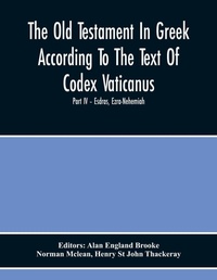 Enlarge image Cover: The Old Testament In Greek According To The Text Of Codex Vaticanus, Supplemented From Other Uncial Manuscripts, With A Critical Apparatus Containing The Variants Of The Chief Ancient Authorities For The Text Of The Septuagintvolume Ii - The Later Historical B - ALPHA EDITION