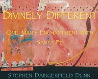 Abbildung von: Divinely Different, One Man's Enchantment With Santa Fe - Stephen Dunn Designs