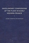 Cover: Involuntary Confessions of the Flesh in Early Modern France - University of Delaware Press