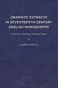 Enlarge image Cover: Dramatic Extracts in Seventeenth-Century English Manuscripts - University of Delaware Press