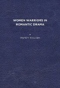 Cover: Women Warriors in Romantic Drama - University of Delaware Press
