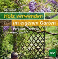Abbildung von: Holz verwenden im eigenen Garten - Stocker, L