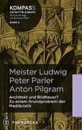 Cover: Meister Ludwig - Peter Parler - Anton Pilgram - Jan Thorbecke Verlag