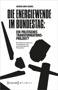 Abbildung von: Die Energiewende im Bundestag: ein politisches Transformationsprojekt? - transcript