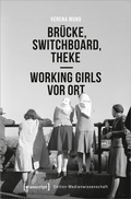 Cover: Br&uuml;cke, Switchboard, Theke - Working Girls vor Ort - transcript