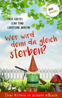 Abbildung von: Wer wird denn da gleich sterben?  Drei Krimis in einem eBook - dotbooks