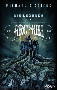 Enlarge image Cover: Die Legende von Arc's Hill - KOVD Verlag