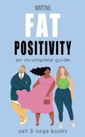 Cover: Writing Fat Positivity (Incomplete Guides, #5) - Incomplete Guides