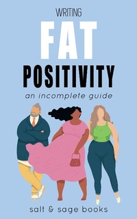 Enlarge image Cover: Writing Fat Positivity (Incomplete Guides, #5) - Incomplete Guides