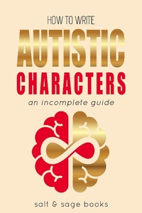 Enlarge image Cover: How to Write Autistic Characters (Incomplete Guides, #3) - Incomplete Guides