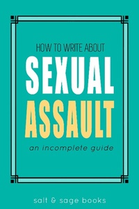 Enlarge image Cover: How to Write about Sexual Assault (Incomplete Guides, #4) - Incomplete Guides