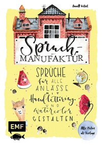 Abbildung von: Spruch-Manufaktur - Sprüche für alle Anlässe mit Handlettering und Watercolor gestalten - Edition Michael Fischer / EMF Verlag