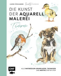 Abbildung von: Die Kunst der Aquarellmalerei - Tiere: alle Watercolor-Grundlagen, Techniken und Motive Step by Step - Edition Michael Fischer / EMF Verlag
