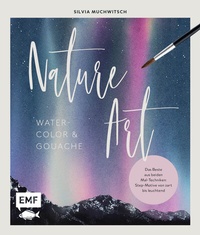 Abbildung von: Nature Art: Watercolor und Gouache - Edition Michael Fischer / EMF Verlag