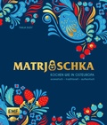 Cover: Matrjoschka - Kochen wie in Osteuropa: aromatisch - traditionell - authentisch - Edition Michael Fischer / EMF Verlag