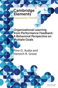 Enlarge image Cover: Organizational Learning from Performance Feedback: A Behavioral Perspective on Multiple Goals - Cambridge University Press