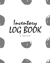 Abbildung von: Inventory Log Book for Business (8x10 Softcover Log Book / Tracker / Planner) - Sheba Blake Publishing