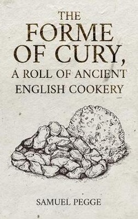 Enlarge image Cover: Forme of Cury, A Roll of Ancient English Cookery - Antiquarius