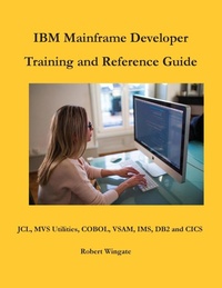 Enlarge image Cover: IBM Mainframe Developer Training and Reference Guide - Robert Wingate