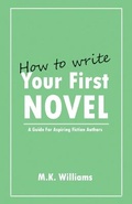 Cover: How To Write Your First Novel - Mk Williams Publishing, LLC