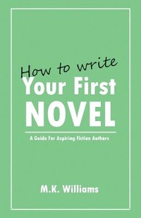 Enlarge image Cover: How To Write Your First Novel - Mk Williams Publishing, LLC