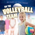 Cover: On the Volleyball Team - PowerKids Press