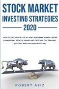 Cover: Stock Market Investng Strategies 2020 How to Day Trade for a living and Make Money Online using Penny Stocks, Swing and Options, Day Trading, Futures and Dividend Investing - Nasko