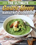 Cover: The Ultimate Gastric Sleeve Bariatric cookbook - Shannon Briggs