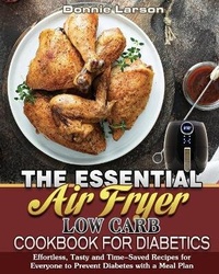 Abbildung von: The Essential Air Fryer Low Carb Cookbook for Diabetics - Donnie Larson