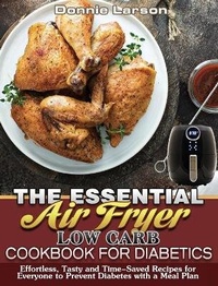 Abbildung von: The Essential Air Fryer Low Carb Cookbook for Diabetics - Donnie Larson
