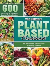 Abbildung von: The Ultimate Plant Based Cookbook - David Wise