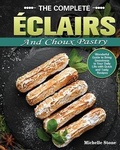 Cover: The Complete Eclairs and Choux Pastry - Michelle Stone