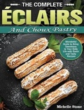 Cover: The Complete Eclairs and Choux Pastry - Michelle Stone