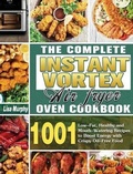 Cover: The Complete Instant Vortex Air Fryer Oven Cookbook - Lisa Murphy
