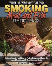 Abbildung von: The Effortless Smoking Meat and Fish Cookbook - Stephen Williams