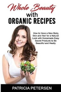 Abbildung von: Whole Beauty with Organic Recipes - 13 October Ltd