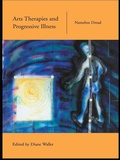 Cover: Arts Therapies and Progressive Illness - Routledge