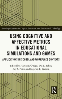 Enlarge image Cover: Using Cognitive and Affective Metrics in Educational Simulations and Games - Routledge