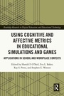 Cover: Using Cognitive and Affective Metrics in Educational Simulations and Games - Routledge