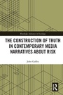 Cover: The Construction of Truth in Contemporary Media Narratives about Risk - Routledge