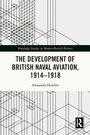 Cover: The Development of British Naval Aviation, 1914-1918 - Routledge